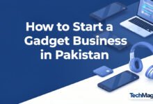 Start a Gadget Business in Pakistan